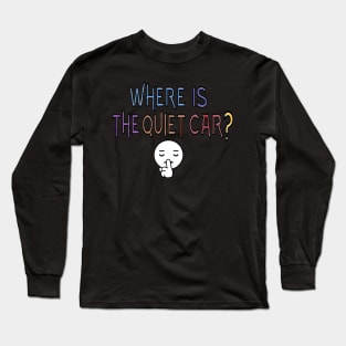 Where is the quiet car? 2 Long Sleeve T-Shirt